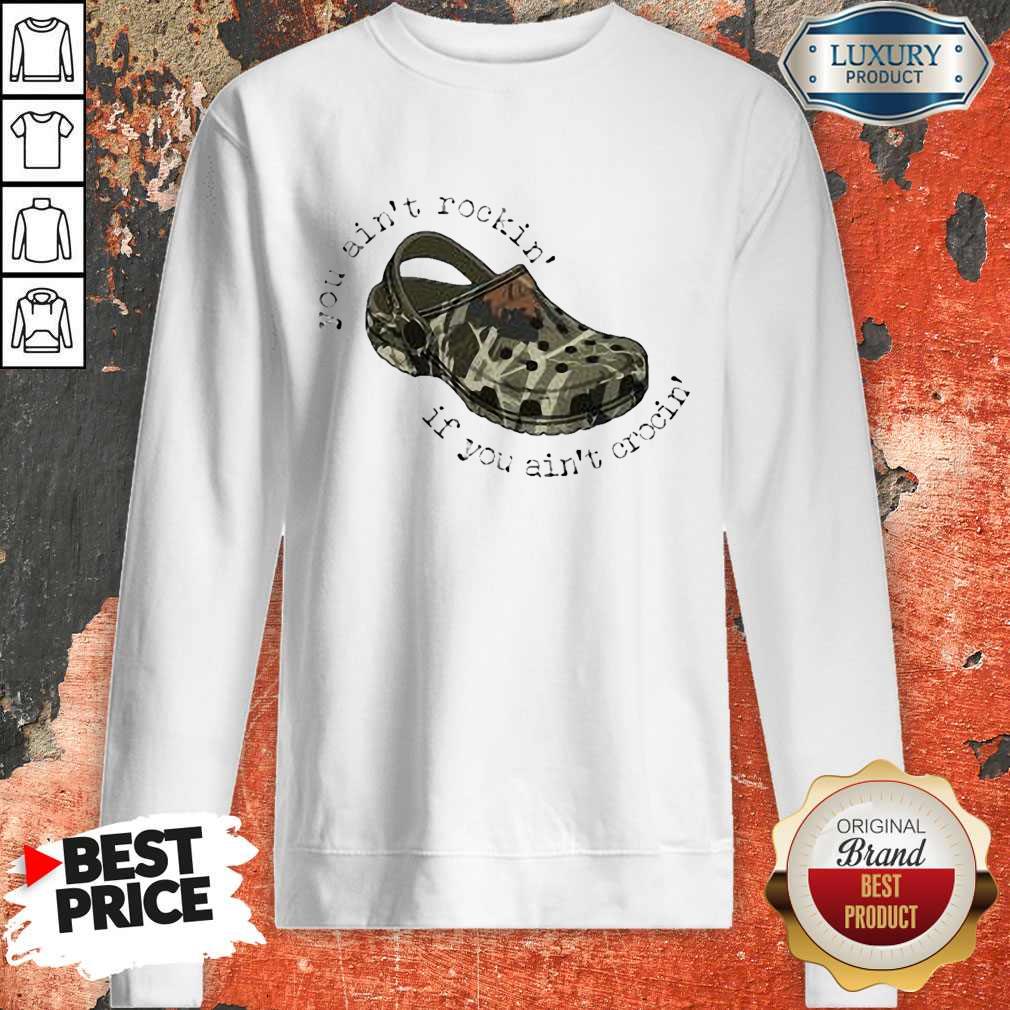 Nice You Ain’t Rockin’ If You Ain’t Crocin’ Shirt