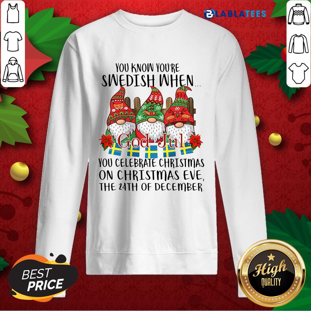 Nice You Know You're Swedish When God Jul You Celebrate Christmas Shirt