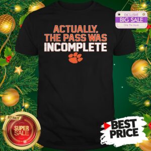 Clemson Tigers Actually The Pass Was Incomplete Shirt