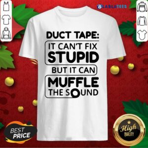 Official Duct Tape It Can’t Fix Stupid But It Can Muffle The Sound 2020 Shirt