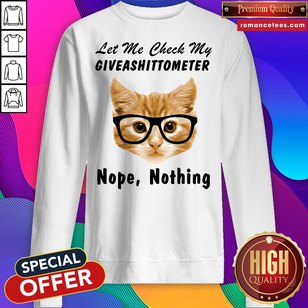 Official Cat Let Me Check My Giveashittometer Nope Nothing Shirt