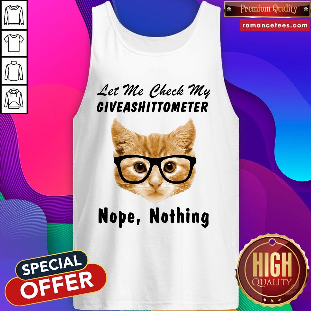 Official Cat Let Me Check My Giveashittometer Nope Nothing Shirt
