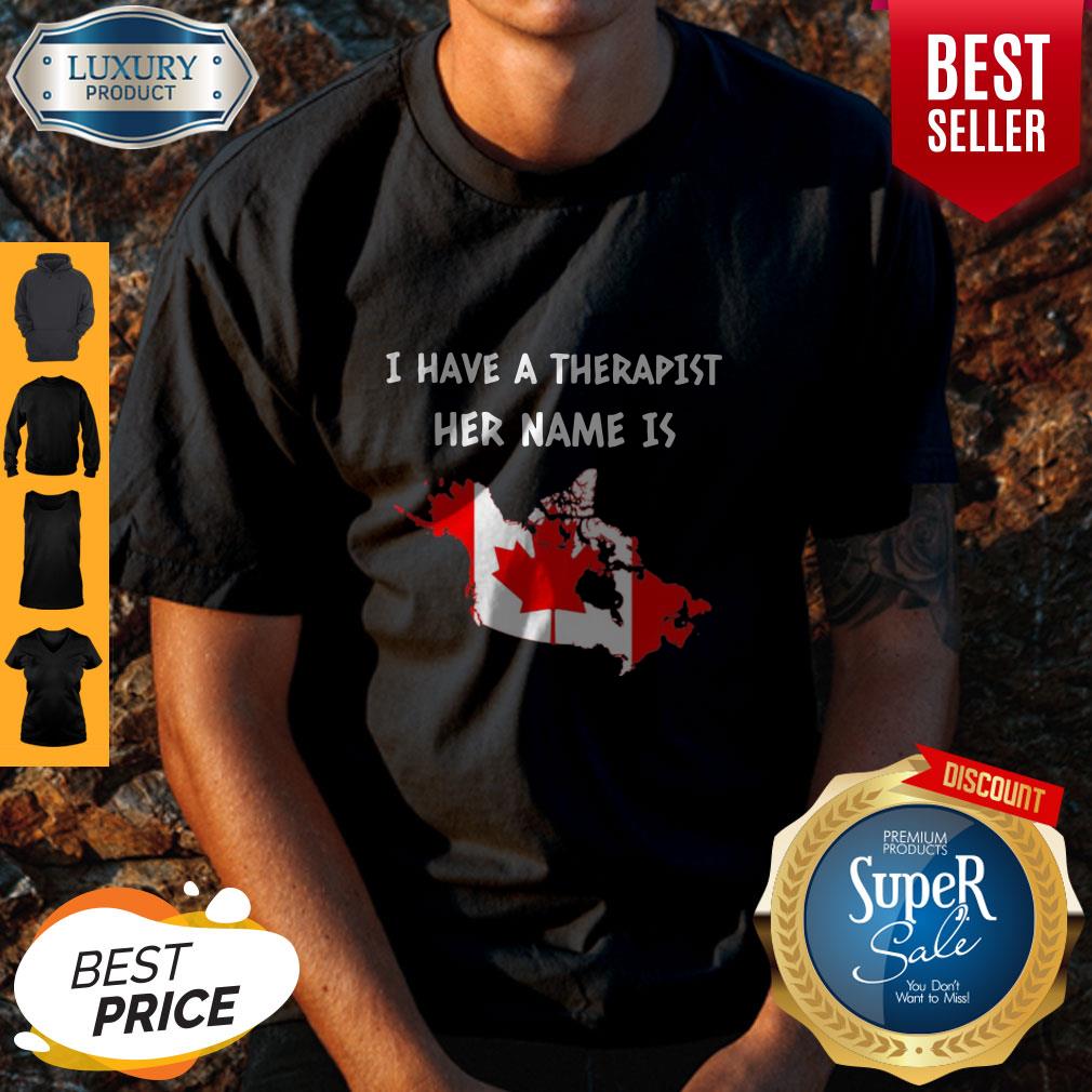 Official Have A Therapist Her Name Is Canada Shirt