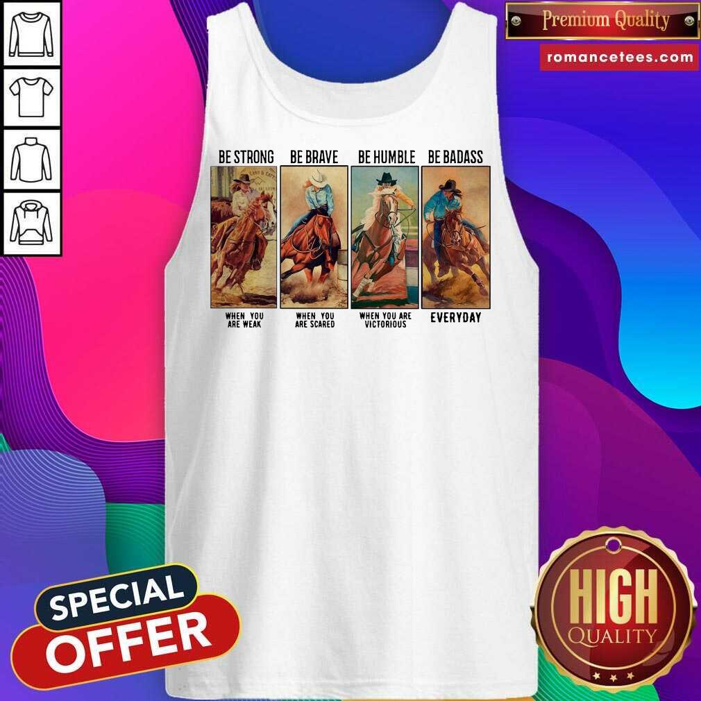 Official Horse Be Strong Be Brave Be Humble Be Badass Everyday Shirt