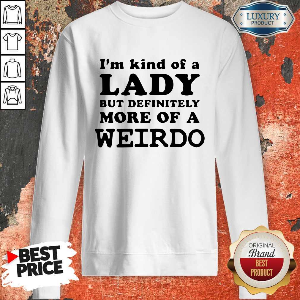 Official I’m Kind Of A Lady But Definitely More Of A Weirdo T-Shirt