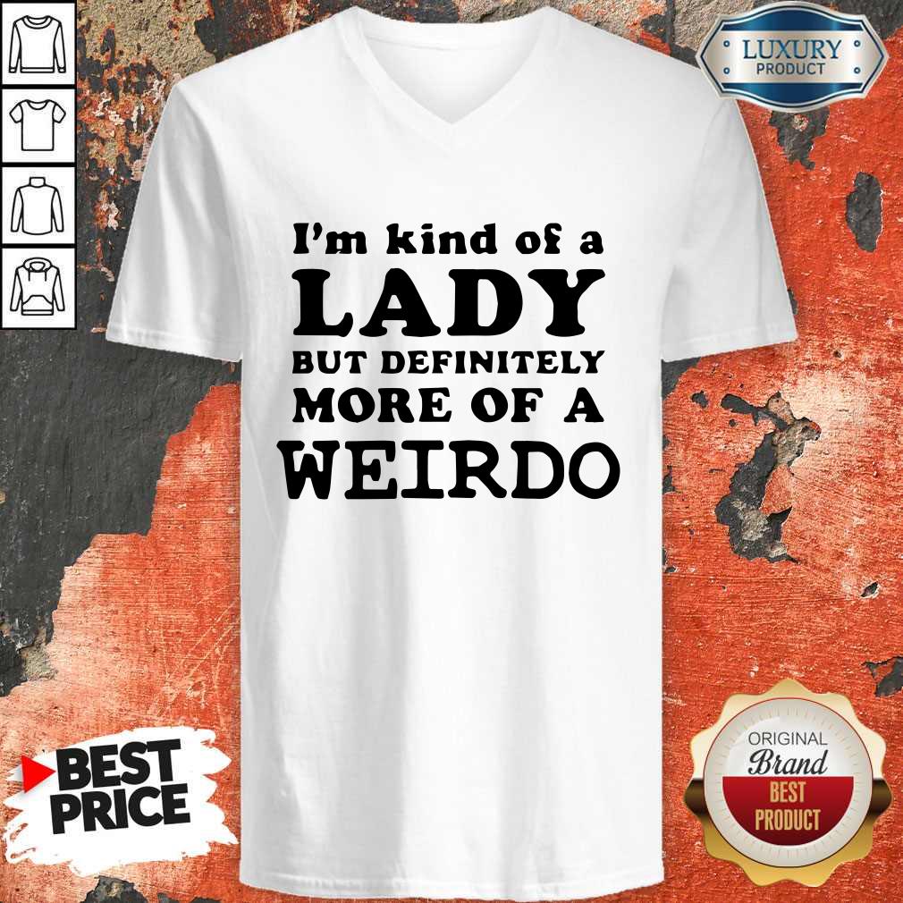 Official I’m Kind Of A Lady But Definitely More Of A Weirdo T-Shirt