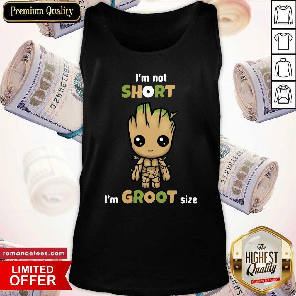 Official I’m Not Short Im Groot Size Shirt