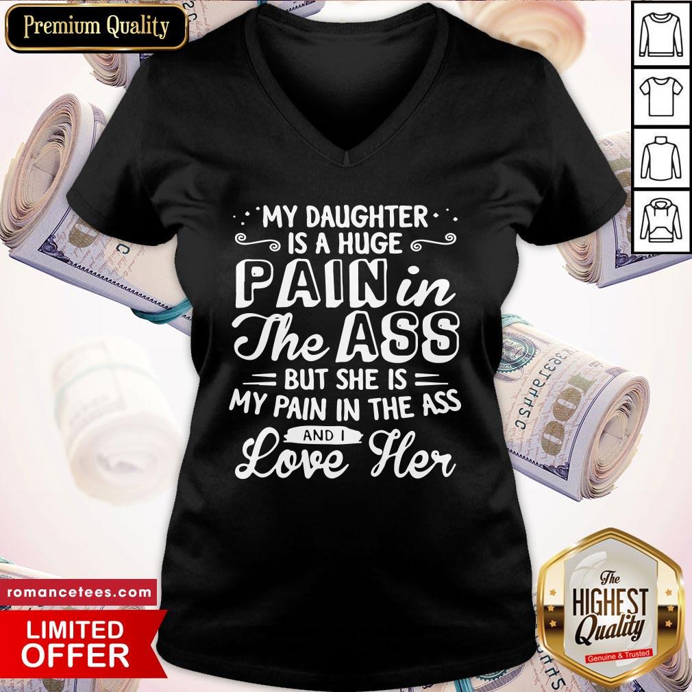 official-my-daughter-is-a-huge-pain-in-the-ass-but-she-is-my-pain-i-the-ass-and-i-love-her-v-neck.jpg
