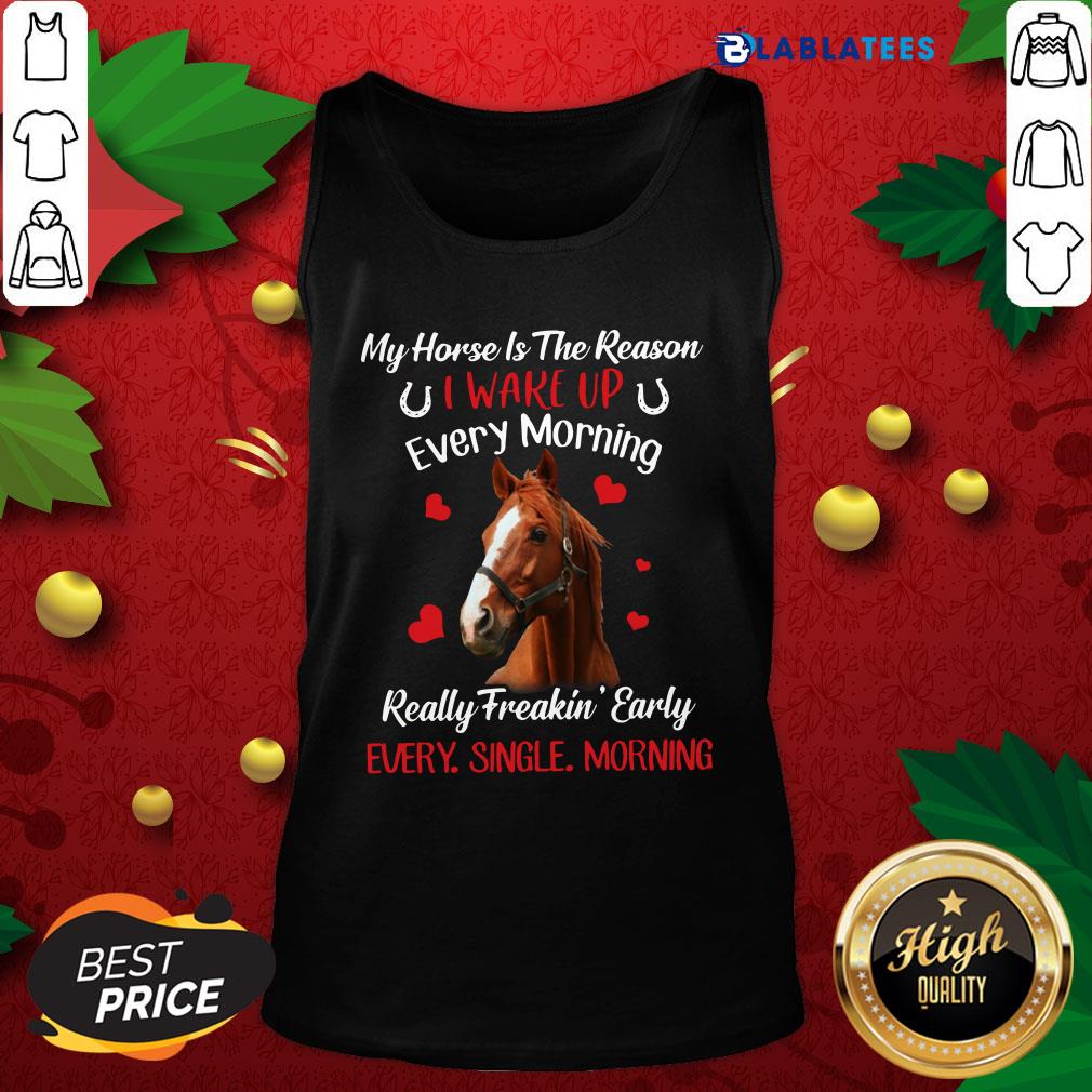 official-my-horse-is-the-reason-i-wake-up-every-morning-every-single-morning-tank-top.jpg