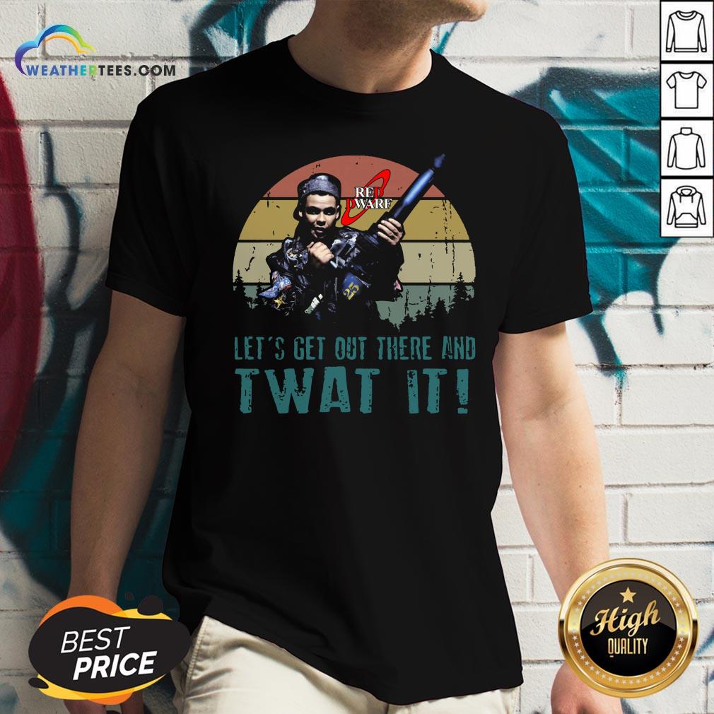 Official Red Dwarf Let’s Get Out There And Twat It Vintage Shirt