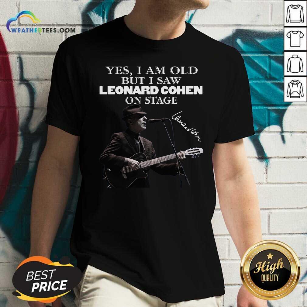 Official Yes I Am Old But I Saw Leonard Cohen On Stage Signature Shirt