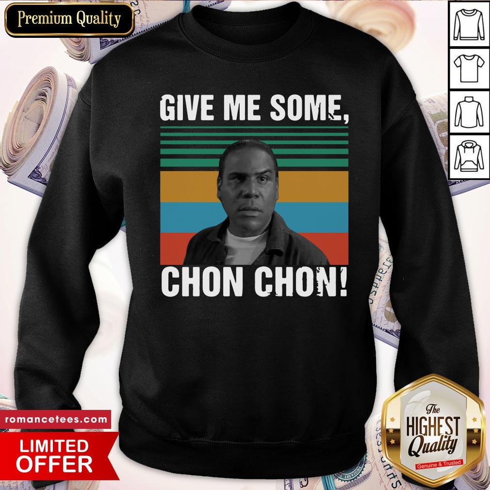 Original Give Me Some Chon Chon Vintage Shirt