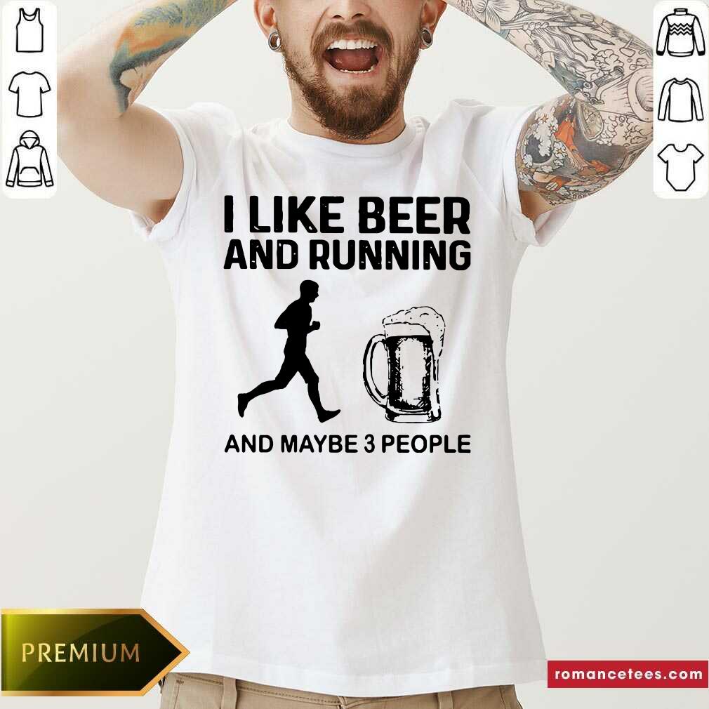 Original I Like Beer And Running And Maybe 3 People Shirt