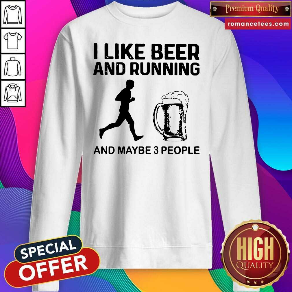 Original I Like Beer And Running And Maybe 3 People Shirt