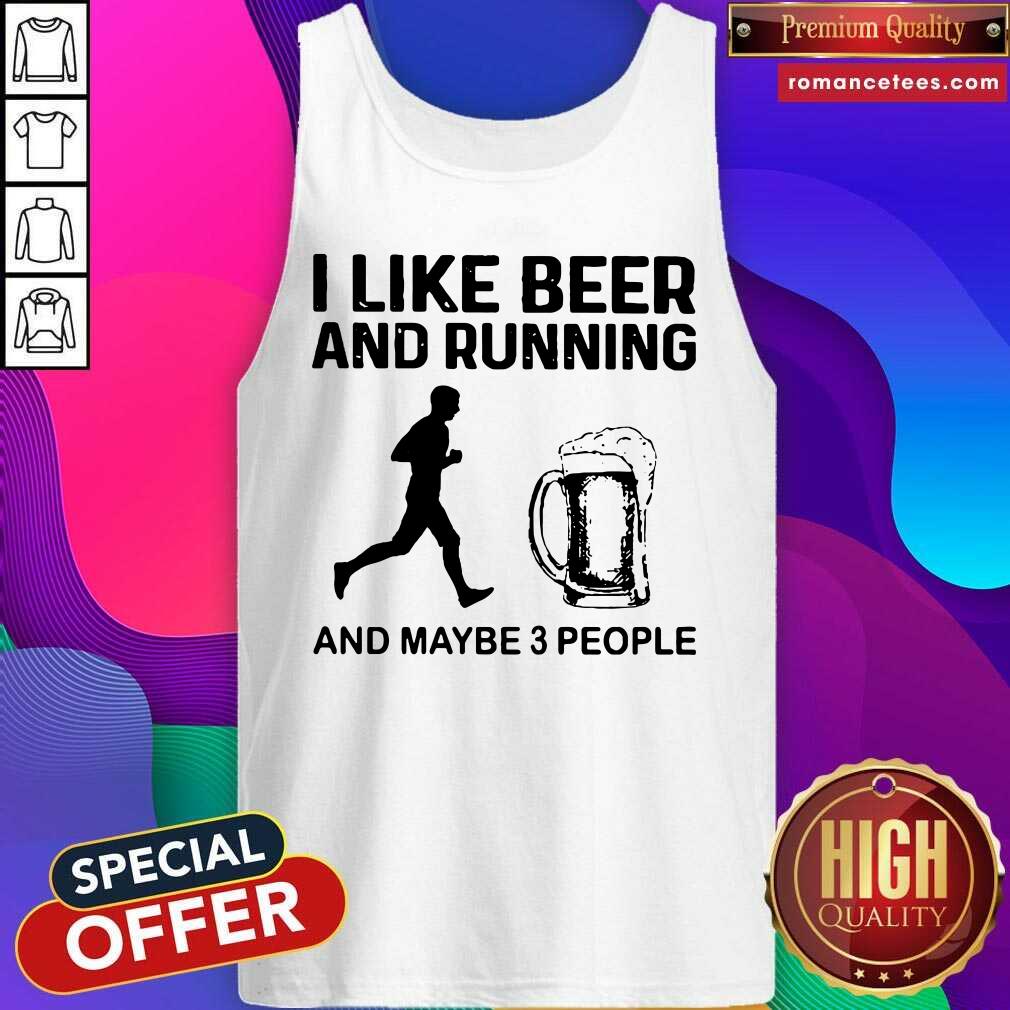 Original I Like Beer And Running And Maybe 3 People Shirt