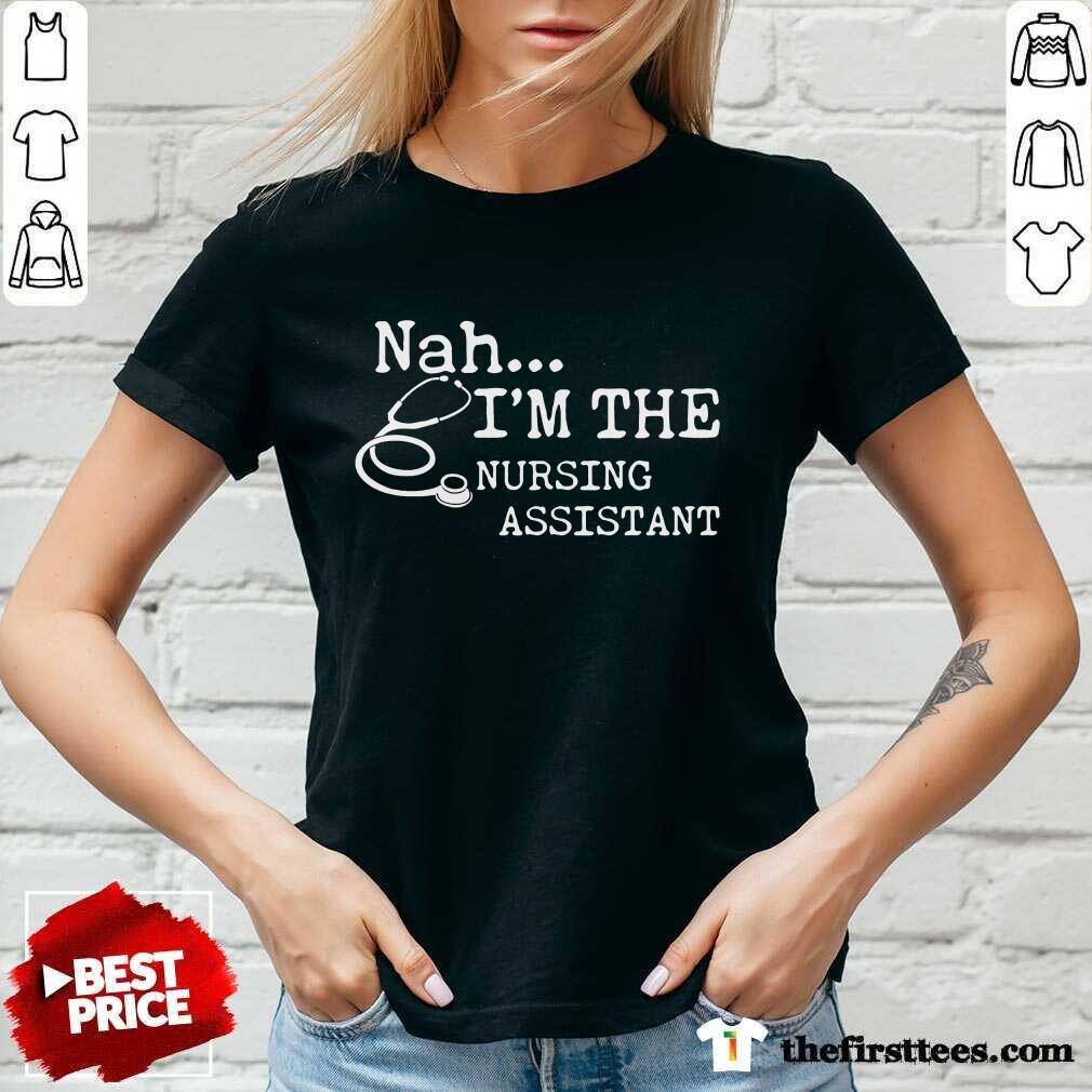 Original Nah I'm The Nursing Assistant Shirt
