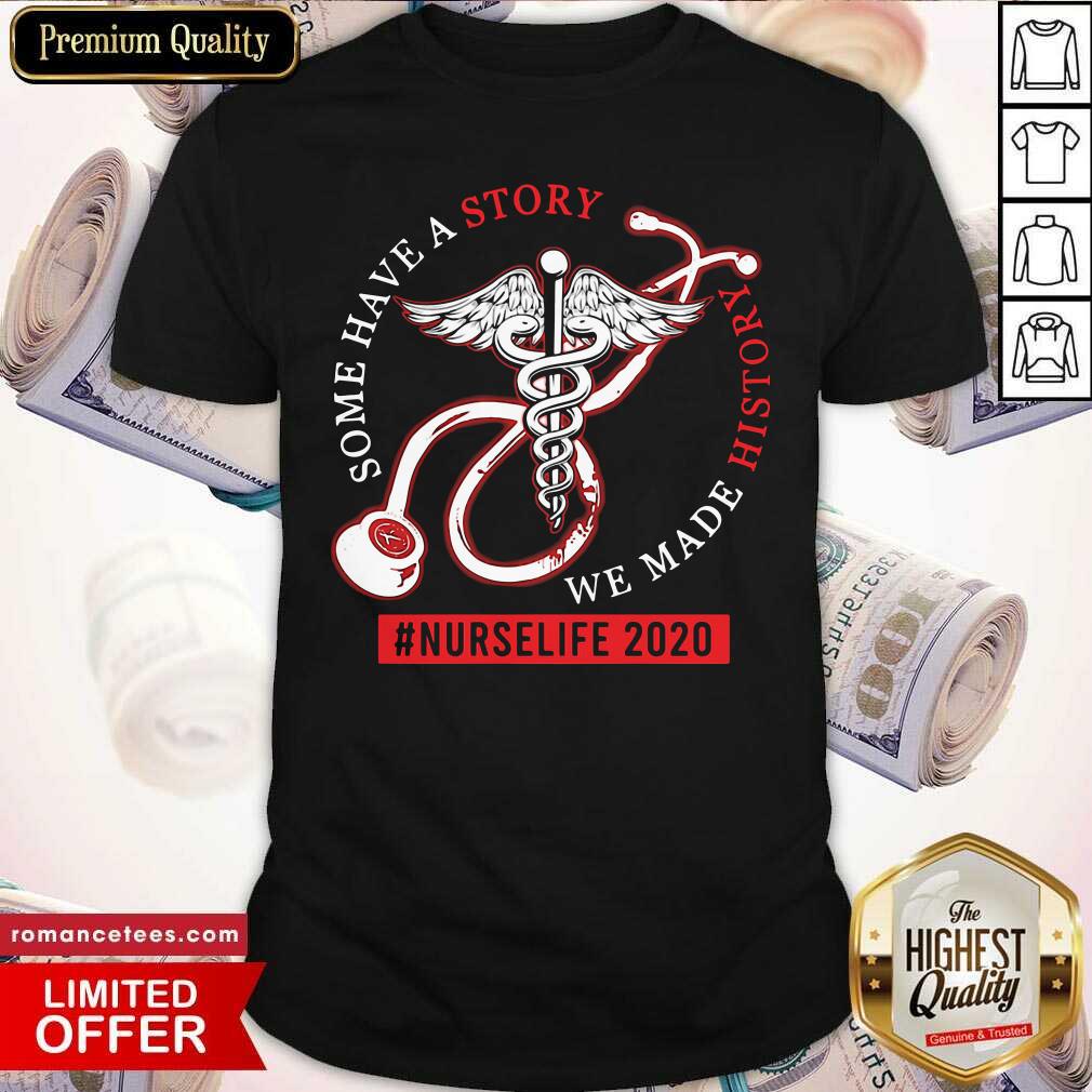 Original Some Have A Story We Made History #NurseLife 2020 Medical Icon Shirt