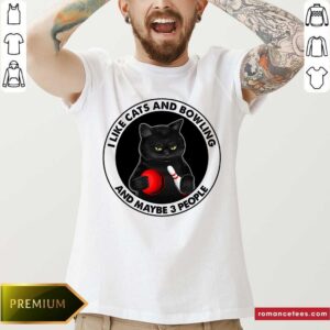 I Like Cats And Bowling And Maybe 3 People Shirt