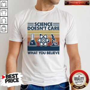 Nice Science Doesn’t Care What You Believe Vintage Shirt