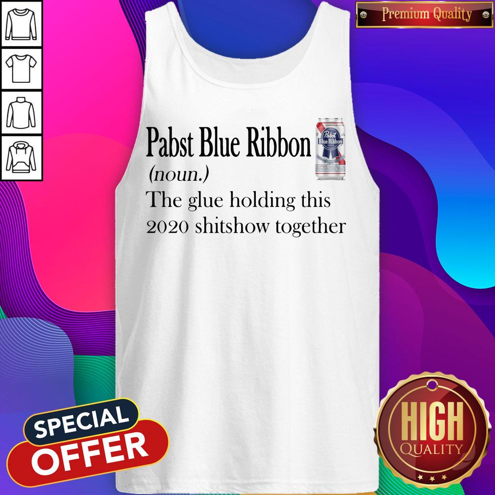 Pabst Blue Ribbon The Glue Holding This 2020 Shitshow Together Shirt