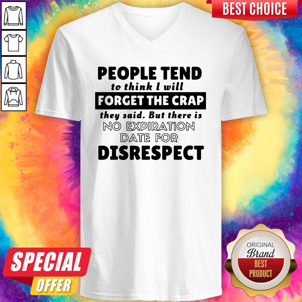 people-tend-to-think-i-will-forget-the-crap-there-is-no-expiration-date-for-disrespect-v-neck.jpg