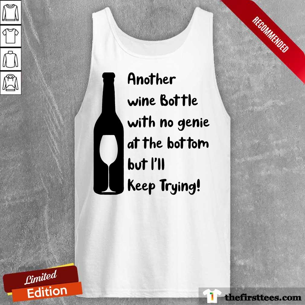 perfect-another-wine-bottle-with-no-genie-at-the-bottom-but-i-will-keep-trying-tank-top.jpg