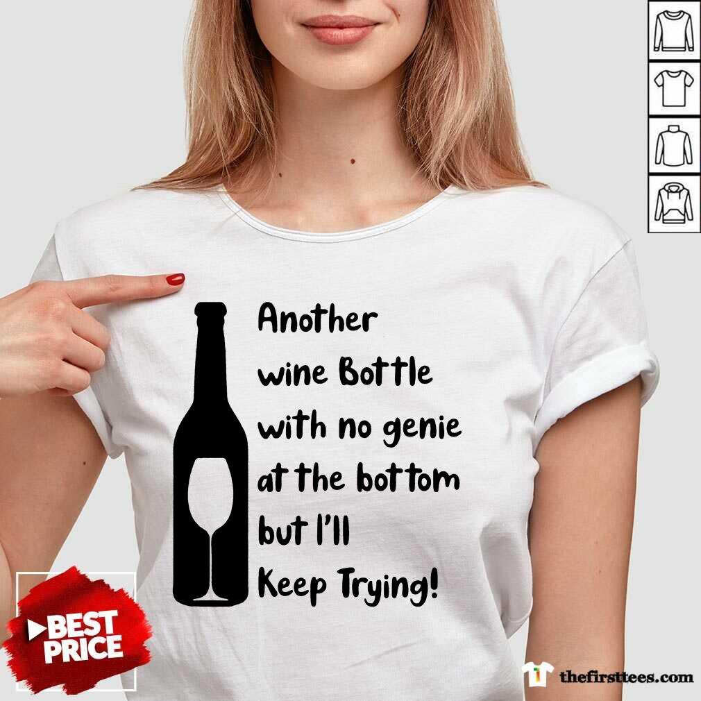 perfect-another-wine-bottle-with-no-genie-at-the-bottom-but-i-will-keep-trying-v-neck.jpg