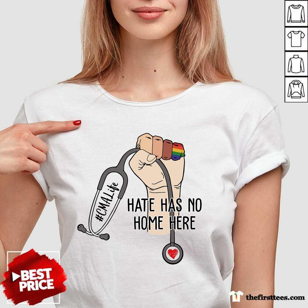 Perfect CMA Life Hate Has No Home Here Shirt