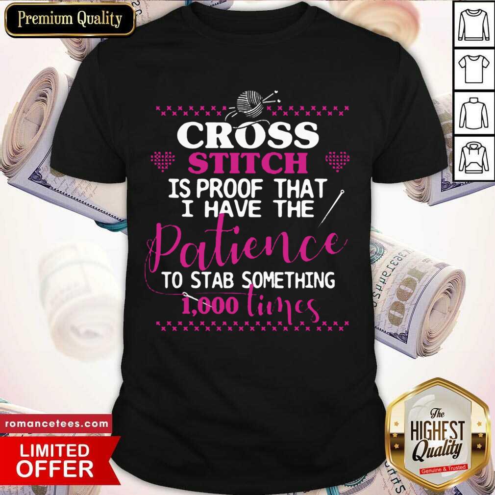 Perfect Cross Stitch Proof The Patience To Stab 1000 Times Shirt