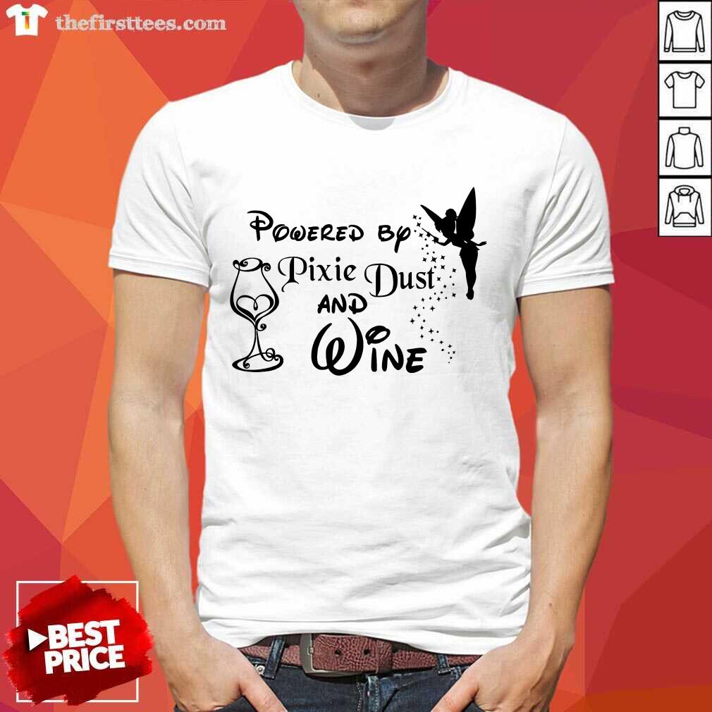 Perfect Powered By Pixie Dust And Wine Shirt