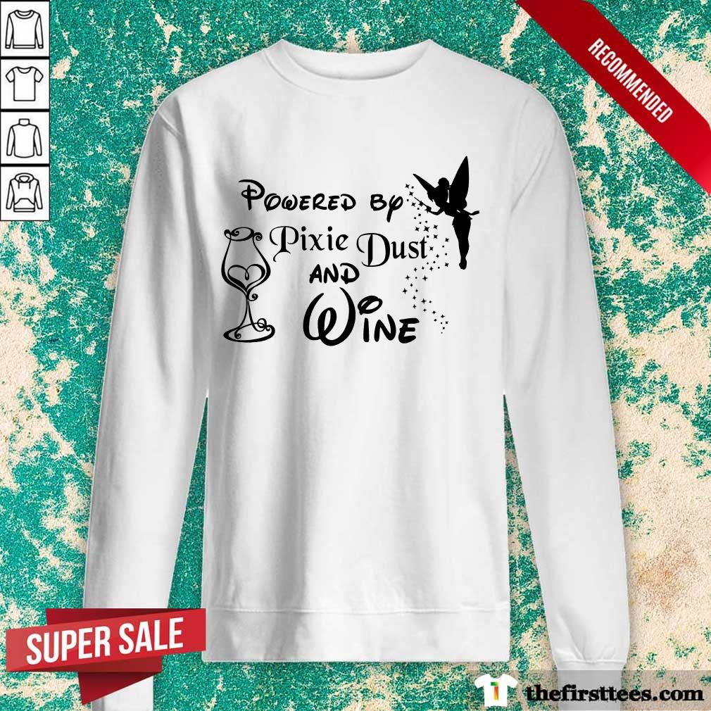 Perfect Powered By Pixie Dust And Wine Shirt