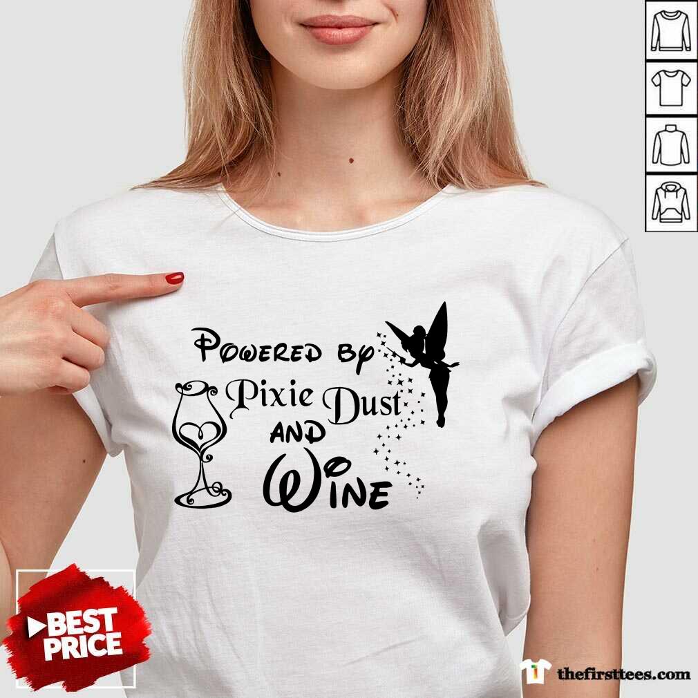 Perfect Powered By Pixie Dust And Wine Shirt