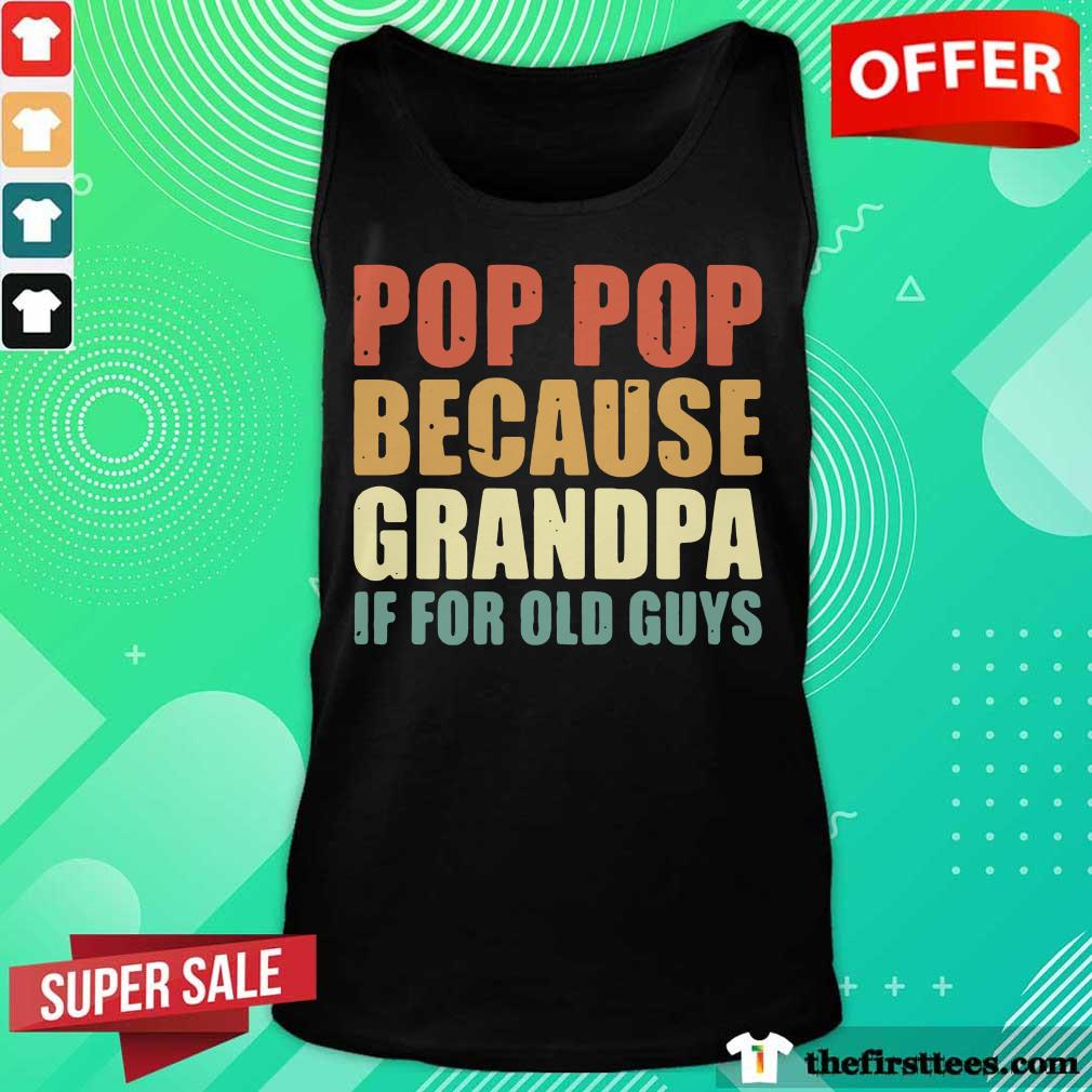 Pop Pop Because Grandpa If For Old Guys Shirt