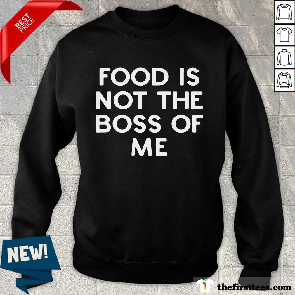 Premium Food Is Not The Boss Of Me Shirt