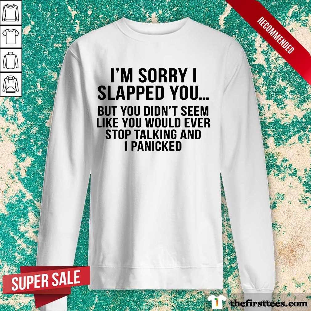 Premium I Am Sorry I Slapped You Shirt