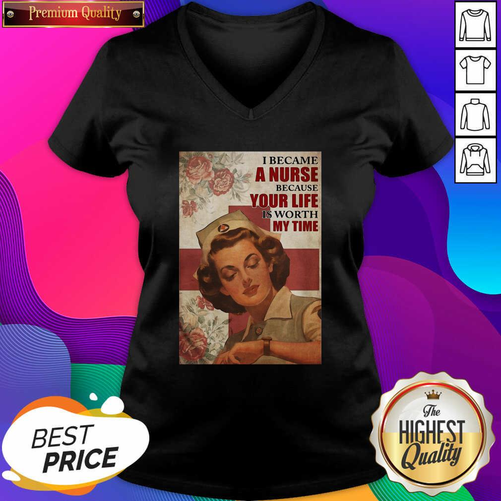 Premium I Became A Nurse Because Your Life Is Worth My Time Poster Shirt