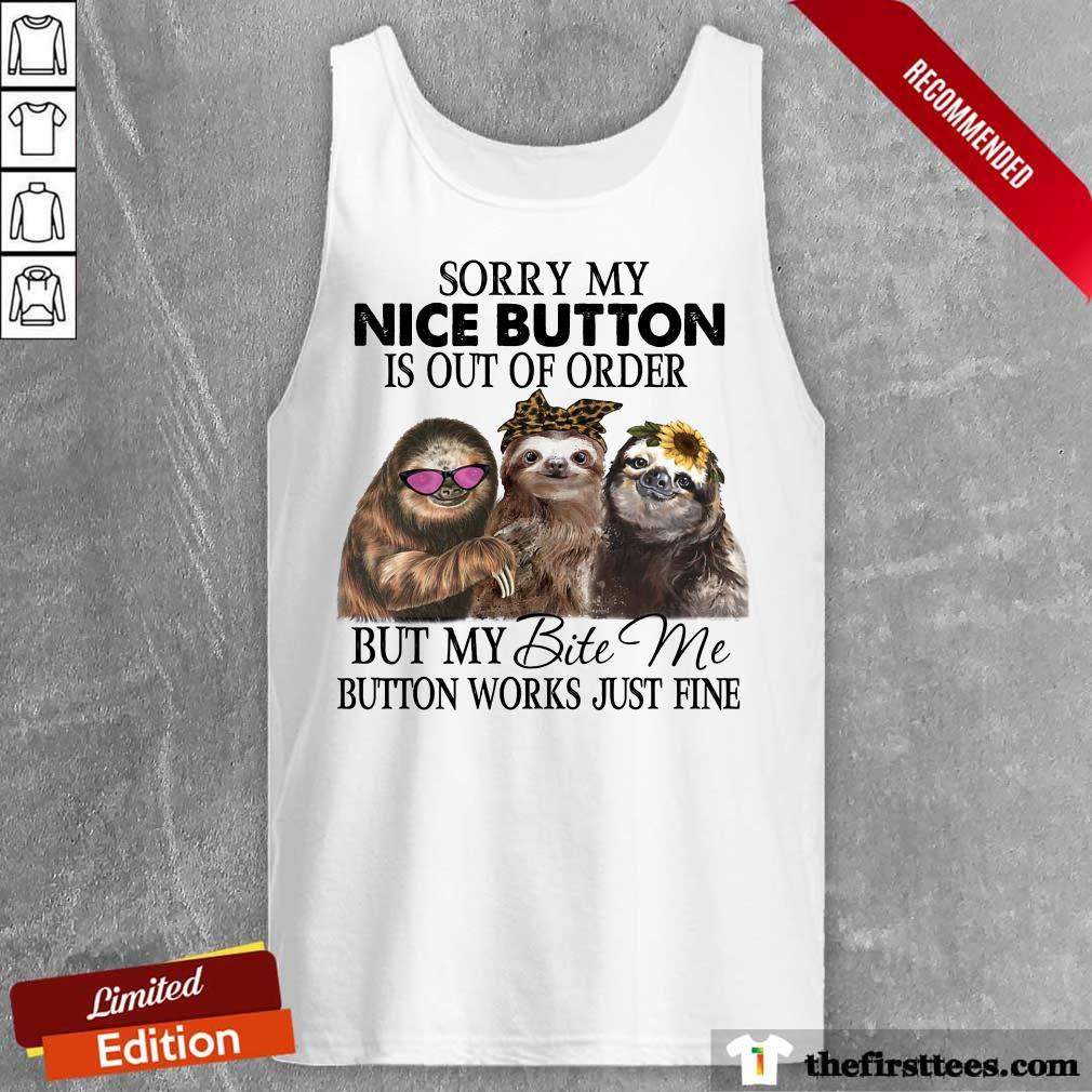 premium-sloth-sorry-my-nice-button-is-out-of-order-but-my-bite-me-button-worktank-top.jpg