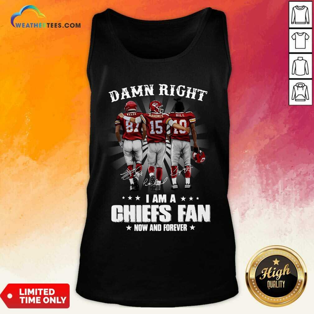 premium-the-kelce-mahomes-hill-damn-right-i-am-a-chiefs-fan-now-and-forever-tank-top.jpg