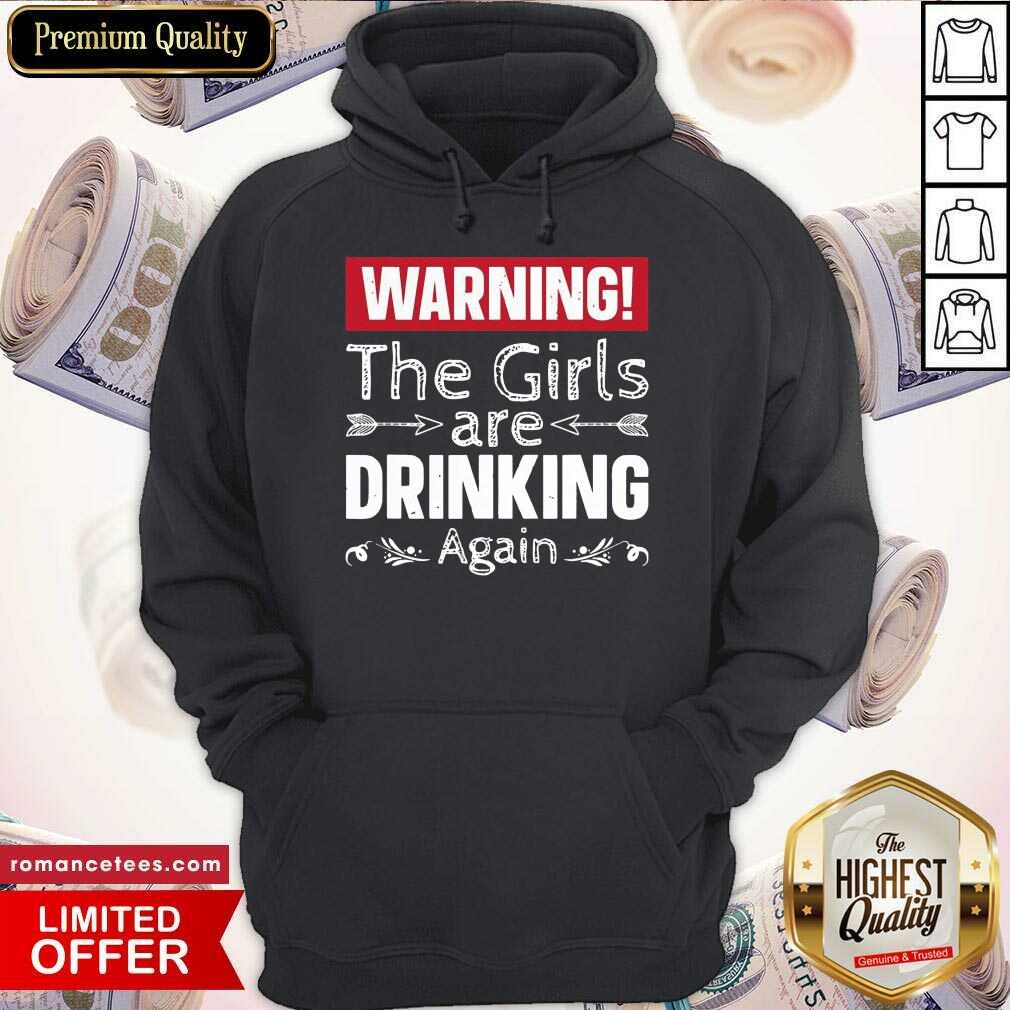 Premium Warning The Girls Are Drinking Again Shirt