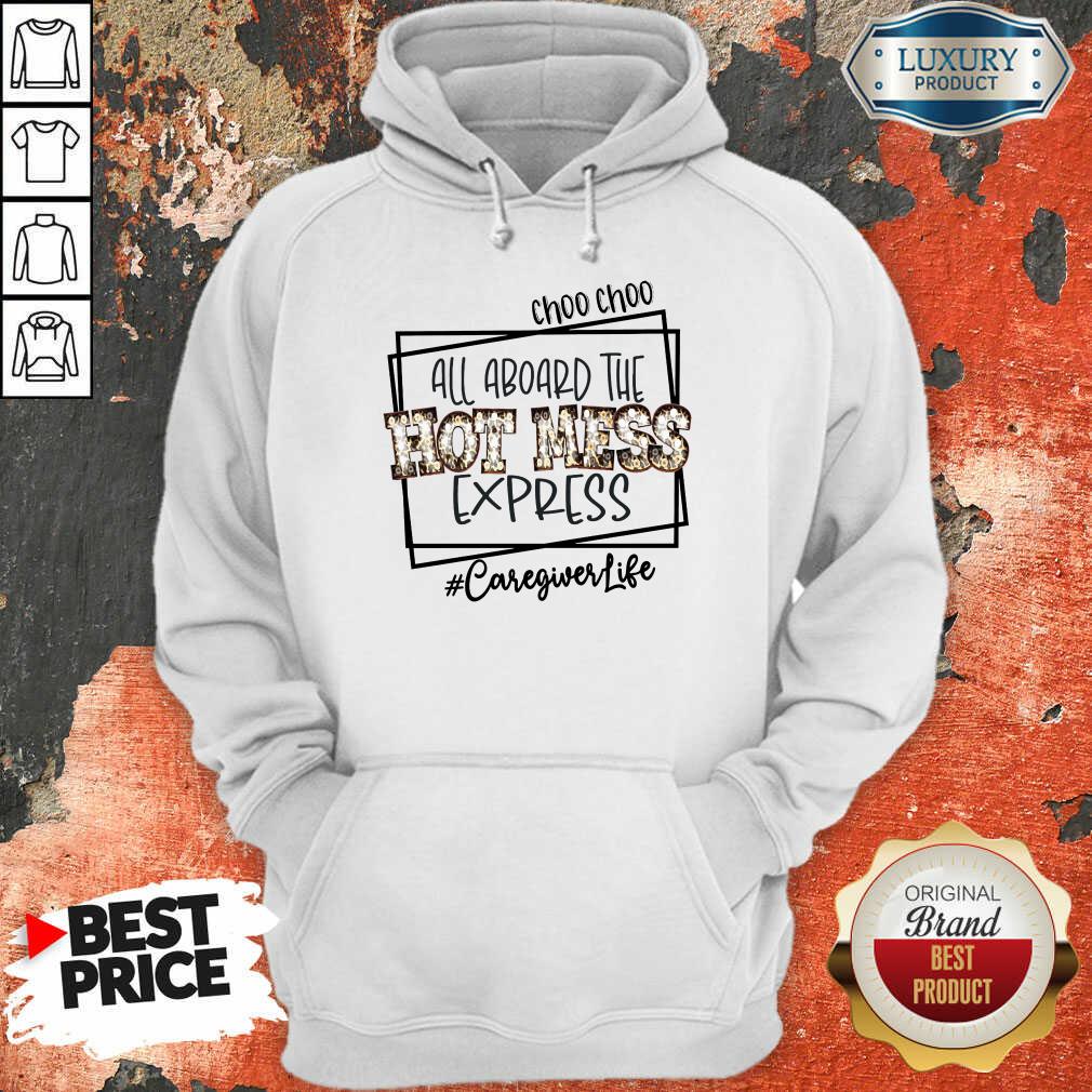 Pretty All Aboard The Hot Mess Express Caregiver Life Shirt