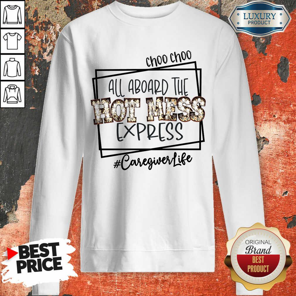 Pretty All Aboard The Hot Mess Express Caregiver Life Shirt