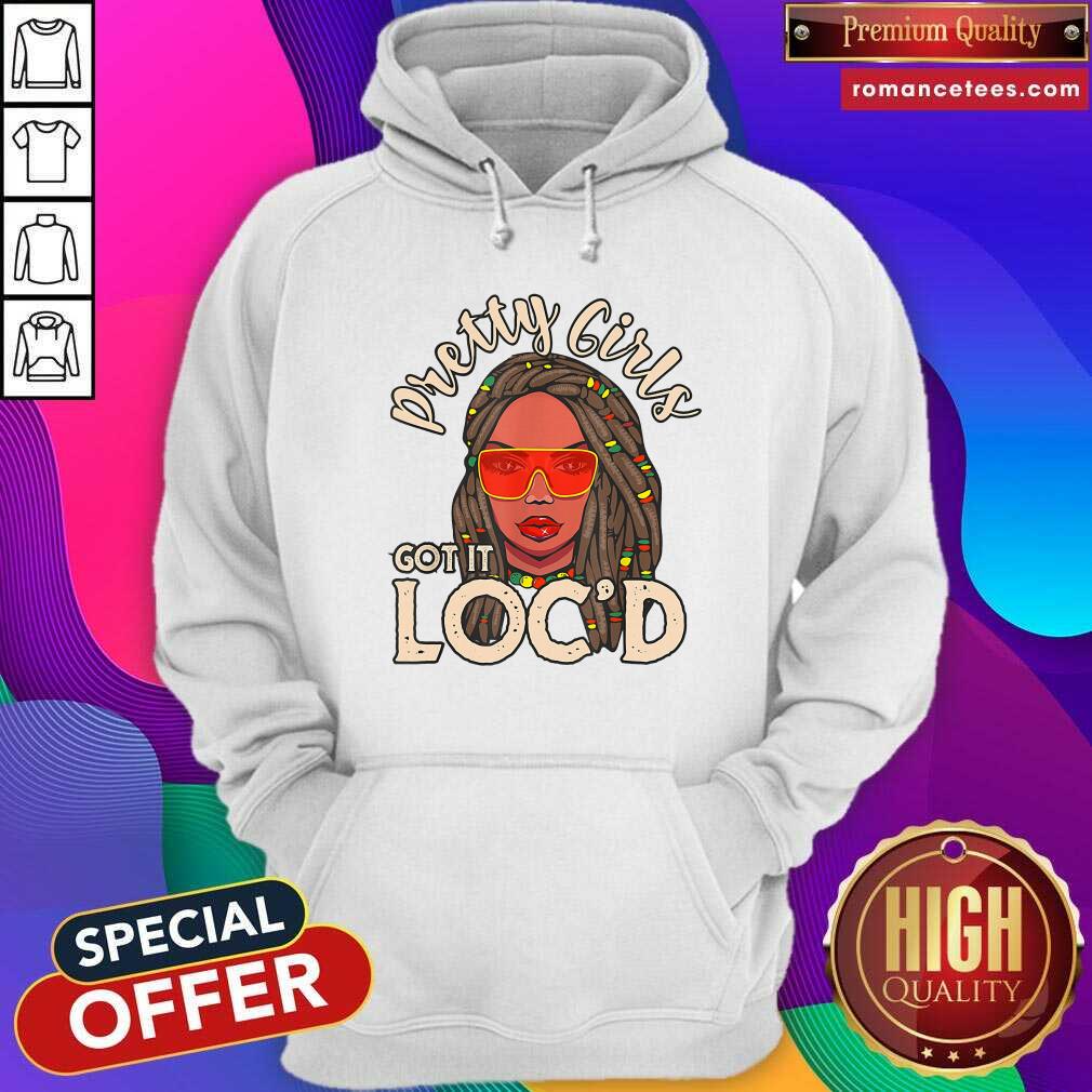 Pretty Girls Got It Loc'd Shirt
