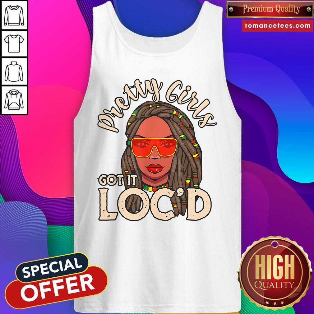 Pretty Girls Got It Loc'd Shirt