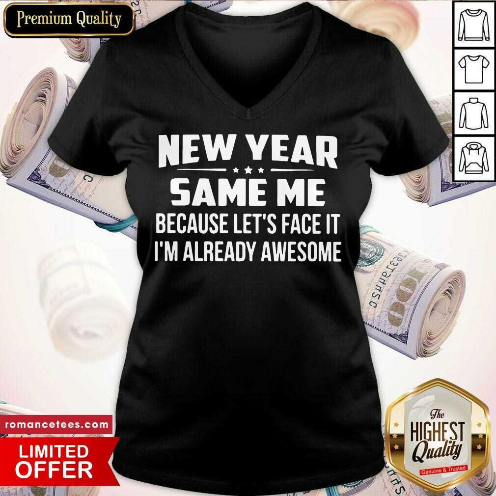Pretty New Year Same Because Let’s Face It I’m Already Awesome Shirt