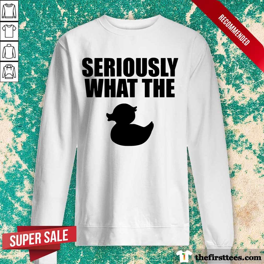 Pretty Seriously What The Duck Shirt