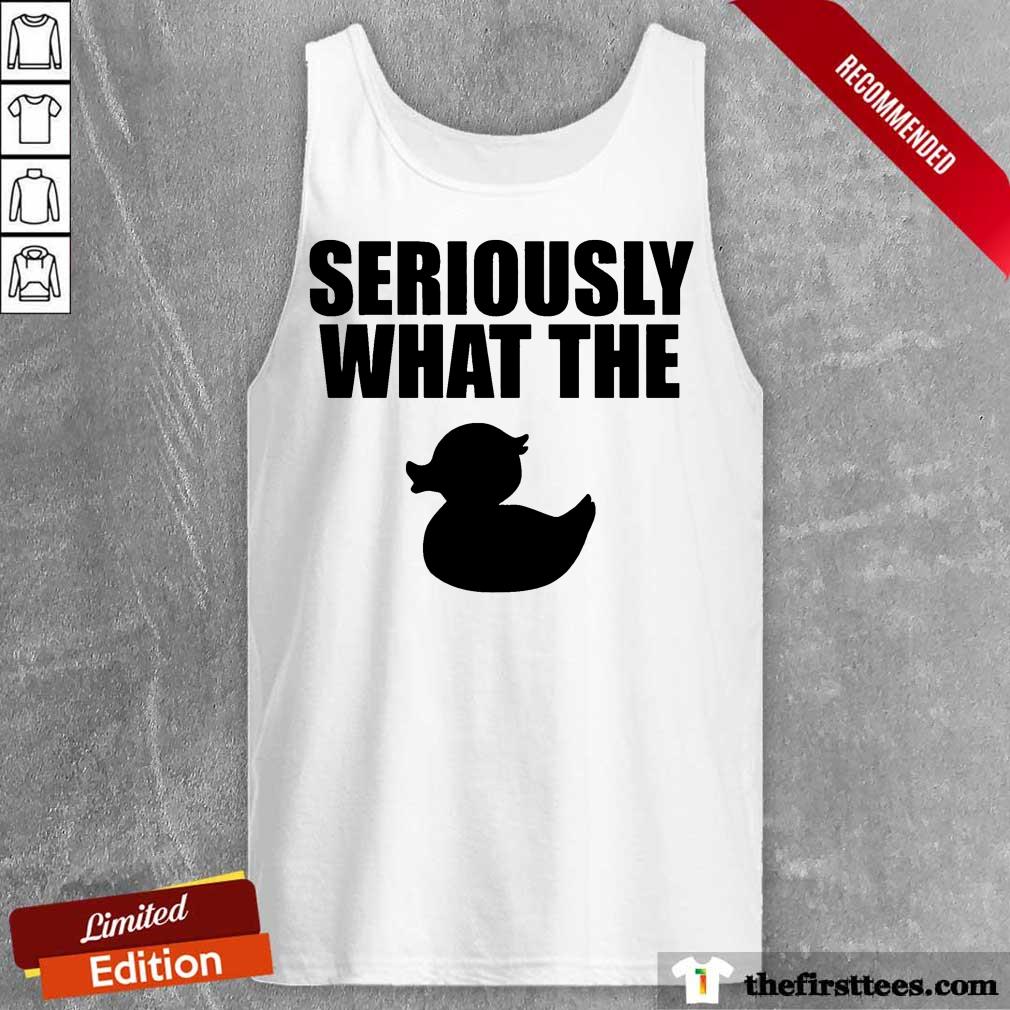 Pretty Seriously What The Duck Shirt