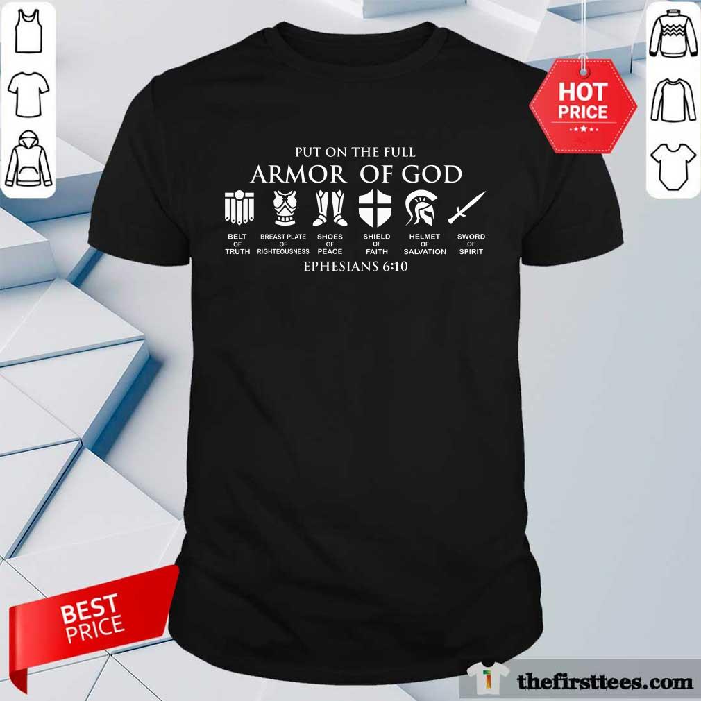 Put On The Full Armor Of God Ephesians 6 10 Shirt