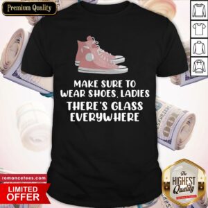 Hot Make Sure To Wear Shoes Glass Everywhere Kamala Harris Meme Shirt