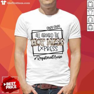Choo Choo All Aboard The Hot Mess Express Registered Nurse Shirt