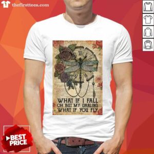 Funny What If I Fall Oh But My Darling What If You Fly Poster Shirt